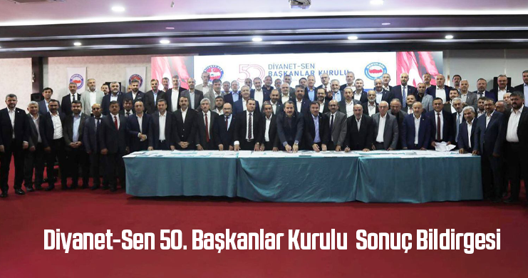 Diyanet-Sen 50. Başkanlar Kurulu Sonuç Bildirgesi